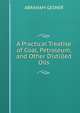 A Practical Treatise of Coal, Petroleum, and Other Distilled Oils, ABRAHAM GESNER 