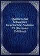 Quellen Zur Schweizer Geschichte, Volume 25 (German Edition), 