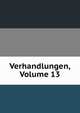 Verhandlungen, Volume 13, 