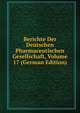 Berichte Der Deutschen Pharmaceutischen Gesellschaft, Volume 17 (German Edition), 
