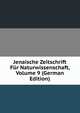 Jenaische Zeitschrift Fur Naturwissenschaft, Volume 9 (German Edition), 