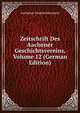 Zeitschrift Des Aachener Geschichtsvereins, Volume 12 (German Edition), Aachener Geschichtsverein 