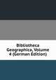 Bibliotheca Geographica, Volume 4 (German Edition), 