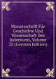 Monatsschrift Fur Geschichte Und Wissenschaft Des Judentums, Volume 25 (German Edition), 