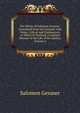 The Works of Solomon Gessner: Translated from the German. with Notes, Critical and Explanatory, to Which Is Prefixed, a Copious Memoir of the Life of the Author, Volume 2, Salomon Gessner 