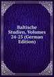 Baltische Studien, Volumes 24-25 (German Edition), 