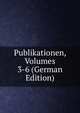 Publikationen, Volumes 3-6 (German Edition), 