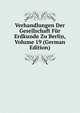 Verhandlungen Der Gesellschaft Fur Erdkunde Zu Berlin, Volume 19 (German Edition), 