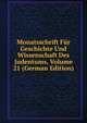 Monatsschrift Fur Geschichte Und Wissenschaft Des Judentums, Volume 21 (German Edition), 