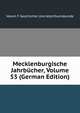 Mecklenburgische Jahrbucher, Volume 53 (German Edition), Verein F Geschichte Und Alterthumskunde 