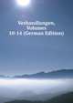 Verhandlungen, Volumes 10-14 (German Edition), 