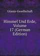 Himmel Und Erde, Volume 17 (German Edition), Urania-Gesellschaft 