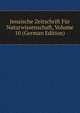 Jenaische Zeitschrift Fur Naturwissenschaft, Volume 10 (German Edition), 