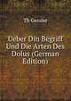 Ueber Din Begriff Und Die Arten Des Dolus (German Edition), Th Gessler 
