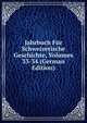 Jahrbuch Fur Schweizerische Geschichte, Volumes 33-34 (German Edition), 