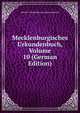 Mecklenburgisches Urkundenbuch, Volume 10 (German Edition), Verein F Geschichte Und Altertumskunde 