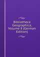 Bibliotheca Geographica, Volume 8 (German Edition), 
