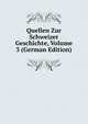 Quellen Zur Schweizer Geschichte, Volume 3 (German Edition), 