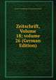 Zeitschrift, Volume 18; volume 26 (German Edition), Verein F Geschichte Und Altertumskunde 