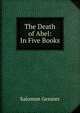 The Death of Abel: In Five Books, Salomon Gessner 