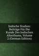 Indische Studien: Beitrage Fur Die Kunde Des Indischen Alterthums, Volume 2 (German Edition), 