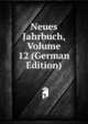 Neues Jahrbuch, Volume 12 (German Edition), 