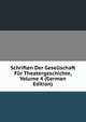 Schriften Der Gesellschaft Fur Theatergeschichte, Volume 4 (German Edition), 