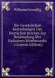 Die Gesetzlichen Bestrebungen Des Deutschen Reiches Zur Bekampfung Des Unlautern Wettbewerbs . (German Edition), Wilhelm Gewallig 