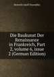 Die Baukunst Der Renaissance in Frankreich, Part 2, volume 6, issue 2 (German Edition), Heinrich Adolf Geymuller 