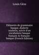 El?ments de grammaire basque, dialecte souletin, suivis d'un vocabulaire basque fran?ais & fran?ais-basque (French Edition), Louis Geze 