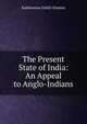 The Present State of India: An Appeal to Anglo-Indians, Kaikhuarau Edalji Ghamat 