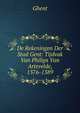 De Rekeningen Der Stad Gent: Tijdvak Van Philips Van Artevelde, 1376-1389, Ghent 