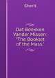 Dat Boexken Vander Missen: "The Booklet of the Mass.", Gherit 