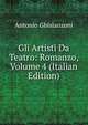 Gli Artisti Da Teatro: Romanzo, Volume 4 (Italian Edition), Antonio Ghislanzoni 
