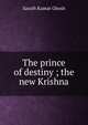 The prince of destiny ; the new Krishna, Sarath Kumar Ghosh 