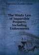The Hindu Law of Impartible Property, Including Endowments, Jogendra Chunder Ghose 