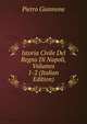 Istoria Civile Del Regno Di Napoli, Volumes 1-2 (Italian Edition), Pietro Giannone 