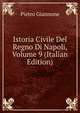 Istoria Civile Del Regno Di Napoli, Volume 9 (Italian Edition), Pietro Giannone 
