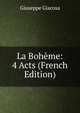 La Boheme: 4 Acts (French Edition), Giuseppe Giacosa 