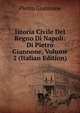 Istoria Civile Del Regno Di Napoli: Di Pietro Giannone, Volume 2 (Italian Edition), Pietro Giannone 