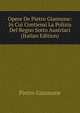 Opere De Pietro Giannone: In Cui Contiensi La Polizia Del Regno Sotto Austriaci (Italian Edition), Pietro Giannone 