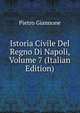 Istoria Civile Del Regno Di Napoli, Volume 7 (Italian Edition), Pietro Giannone 