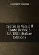 Teatro in Versi: Il Conte Resso. 3. Ed. 1881 (Italian Edition), Giuseppe Giacosa 
