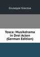 Tosca: Musikdrama in Drei Acten (German Edition), Giuseppe Giacosa 