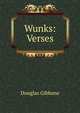 Wunks: Verses, Douglas Gibbons 