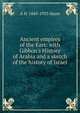 Ancient empires of the East: with Gibbon's History of Arabia and a sketch of the history of Israel, Sayce, A. H. (Archibald Henry), 1845-1933 