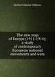 The new map of Europe (1911-1914); a study of contemporary European national movements and wars, Gibbons, Herbert Adams 