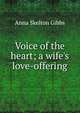 Voice of the heart; a wife's love-offering, Anna Skelton Gibbs 