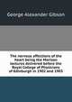 The nervous affections of the heart being the Morison lectures delivered before the Royal College of Physicians of Edinburgh in 1902 and 1903, George Alexander Gibson 