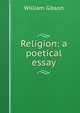 Religion: a poetical essay, William Gibson 